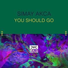 Simay Akca - You Should Go [Déjà Vu Culture Release]