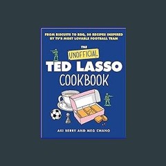 (<E.B.O.O.K.$) 🌟 The Unofficial Ted Lasso Cookbook: From Biscuits to BBQ, 50 Recipes Inspired by T