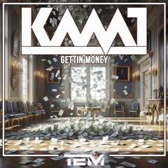 KAMT - Gettin Money (Original Mix)