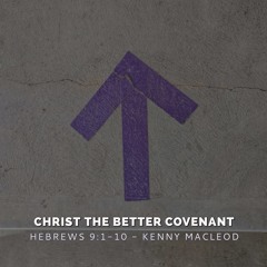 Christ The Better Covenant 2