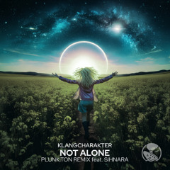 KlangCharakter - Not Alone (Plunk.ton Remix feat. Sihnara)