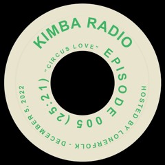 KIMBA RADIO - EPISODE 005 // "CIRCUS LOVE"