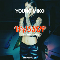 Young Miko - WASSUP (TRIVL MIND Remix)