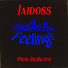 Jaidoss - What Are You Feeling [Prod. RikiBeats]
