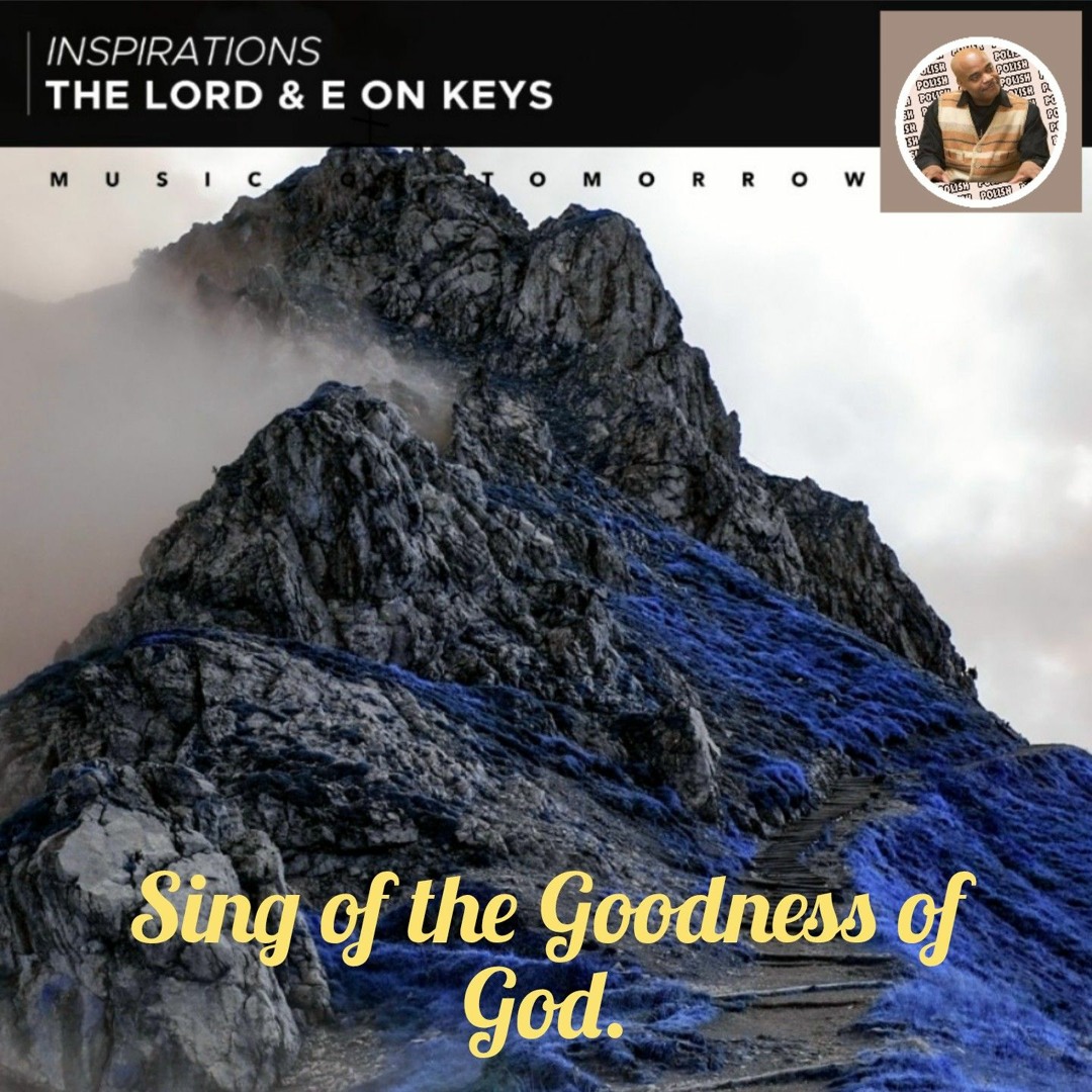 Stream SING OF THE GOODNESS OF GOD by The Lord&E on keys Heavenly ...