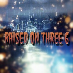 Raised on Three 6
