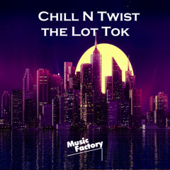 Chill N Twist The Lot Tok (Remix)