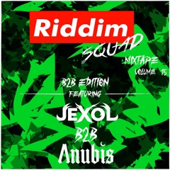 ANUBIS B2B JEXOL - Riddim Squad Mix Vol 15