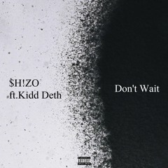 Don't Wait[ft.Kidd Deth] (Prod.bxxnose)