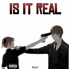 is it real - Xero° (unreleased)