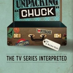 FREE EPUB 📃 Unpacking "Chuck": The TV Series Interpreted by  G. Walter Bush EBOOK EP