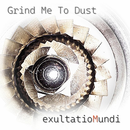 Grind Me To Dust