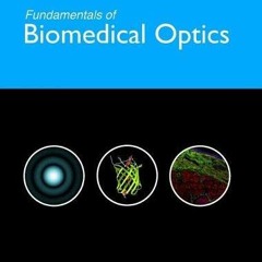 P.D.F. ⚡ DOWNLOAD Fundamentals of Biomedical Optics From light interactions with cells to compl