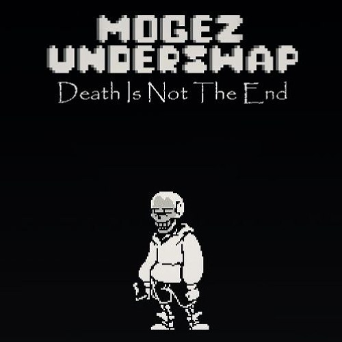 Mogez!UnderSwap - Death Is Not The End ✧ Re-up