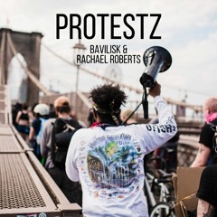 Bavilisk & Rachael Roberts - Protestz (Original Mix)