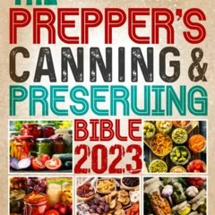 @* The Prepper�s Canning & Preserving Bible 2023, A Prepper�s Survival Guide to Water Bath&Pres