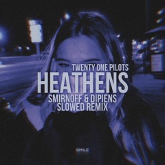 Twenty One Pilots - Heathens (SMIRNOFF & DIPIENS SLOWED REMIX)