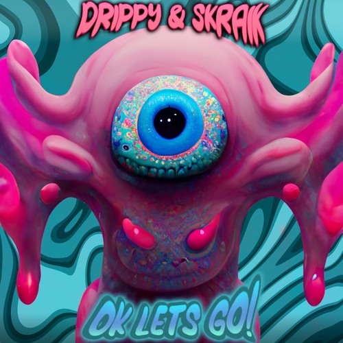 Drippy & Skraik - Ok Lets Go! (FREE DOWNLOAD)