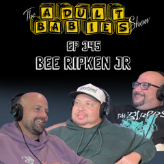 Ep. 345 "Bee Ripken Jr."