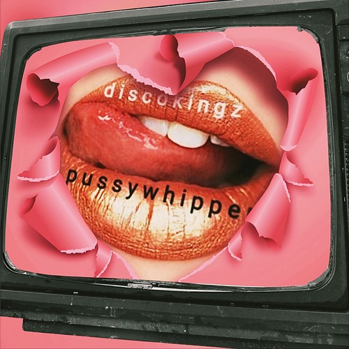 Pussy Whipper + SiGUE SiGUE SPUTNiK X DiSCOKiNGZ. Vox Paul Fitzgerald BVs Cheryl Burton