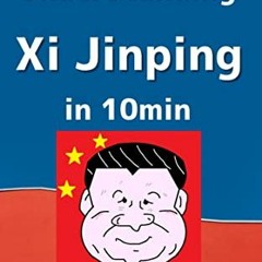 [ACCESS] EPUB KINDLE PDF EBOOK Understanding Xi Jinping in 10min by  Negitaro Fukaya
