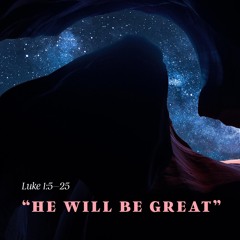Sermon: "He Will Be Great" // Luke 1:5-25