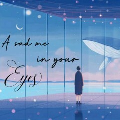 A Sad Me In Your Eyes - L.N PARTY(Chúng Ta Đáng Yêu Như Thế /如此可爱的我们 Ost)