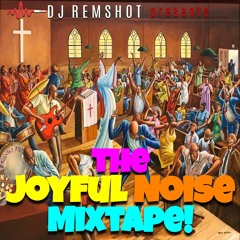 DJ Remshot Presents...The JOYFUL NOISE Mixtape!