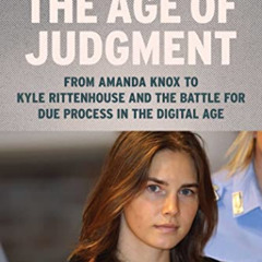 VIEW EBOOK 💗 Justice in the Age of Judgment: From Amanda Knox to Kyle Rittenhouse an