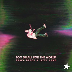 Taska Black, Lizzy Land - Too Small For The World (Nalestar Remix)