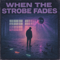 When The Strobe Fades
