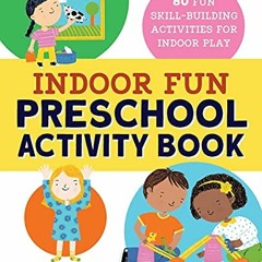[READ] EPUB 📌 Indoor Fun Preschool Activity Book: 80 Fun Skill-Building Activities f