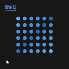 Reactor Room 0.2 | Dub Techno Mix