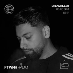 FTWNH RADIO: MIX-007 DREAMKILLER