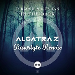 D-Block & S-Te-Fan - In The Dark (Alcatraz Rawstyle Remix) - [Free Download]