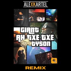GIANT - AH TXE TXE (feat TYSON)［ALEXKARTEL REMIX AFRO］