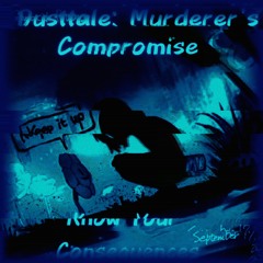 Know Your Consequence (Dusttale: Murderer's Compromise)