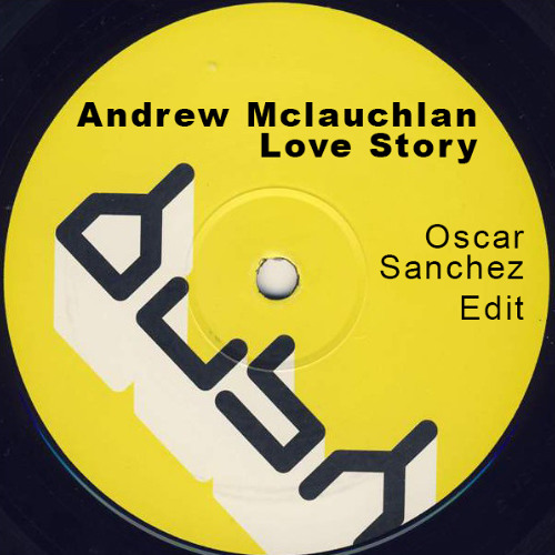 Andrew McLauchlan – Love Story レコード Stream Andrew Mclauchlan - Love Story (Oscar Sanchez Edit