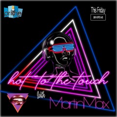 Hot To The Touch With MartinMax 010923 On Prime Radio