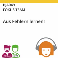BJA049 | FOKUS TEAM - Aus Fehlern lernen! (Tobias Ranft & Lukas Steurer)
