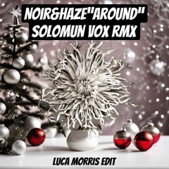 Solomun Vox Remix - Around (Luca Morris Edit ) XMAS GIFT