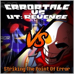 ErrorTale .VS UT Revenge T.U.E. — Striking The Point Of Error