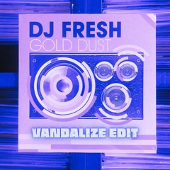 DJ Fresh - Gold Dust [Vandalize Edit]