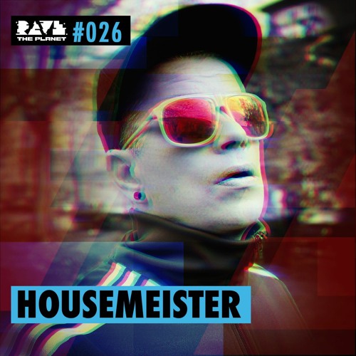 Housemeister @ Rave The Planet PODcst #026