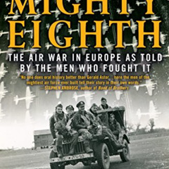 download EBOOK 📗 The Mighty Eighth: The Air War in Europe as Told by the Men Who Fou