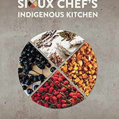 [Read] EPUB 📦 The Sioux Chef's Indigenous Kitchen by  Sean Sherman &  Beth Dooley EB