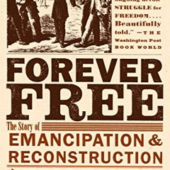 Access [EPUB KINDLE PDF EBOOK] Forever Free: The Story of Emancipation and Reconstruc