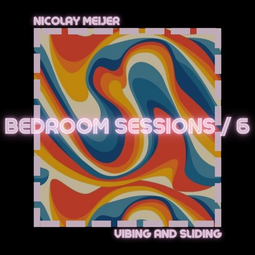 BEDROOM SESSIONS | #6 VIBING AND SLIDING