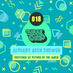 Already Been Chewed 018 (Return of the Jaded Guest Mix)