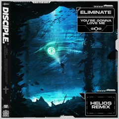 Eliminate - You're Gonna Love Me (Ft. Leah Culver) [Helios Remix]